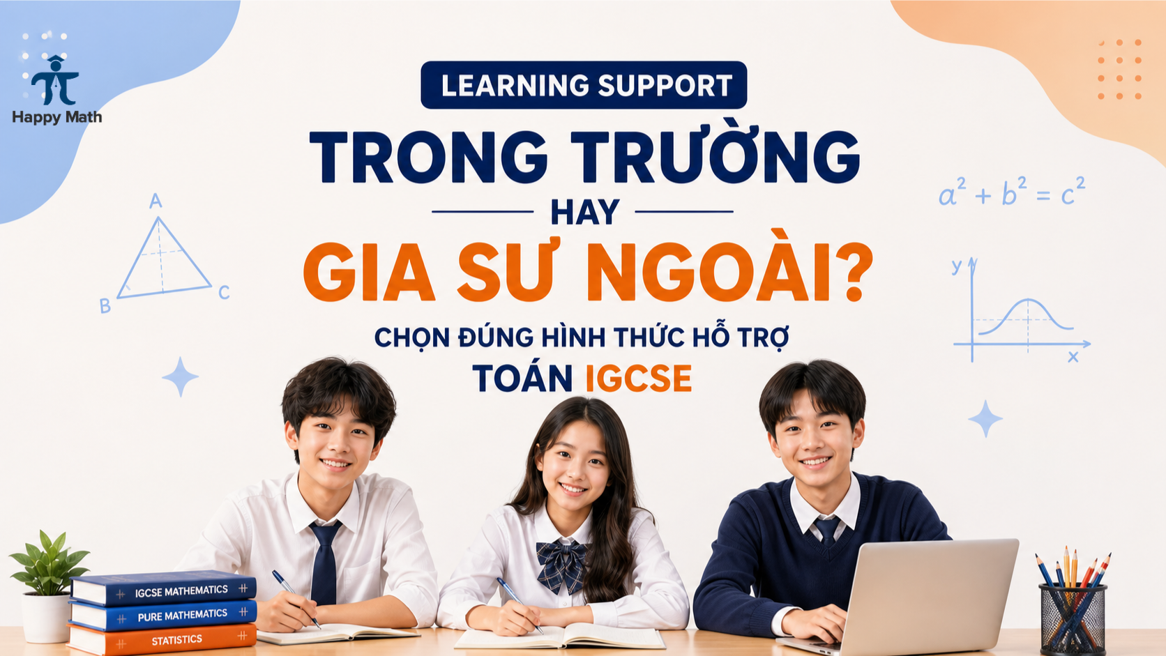 Learning Support Trong Trường Hay Gia Sư Ngoài? Chọn Đúng Hình Thức Hỗ Trợ Toán IGCSE