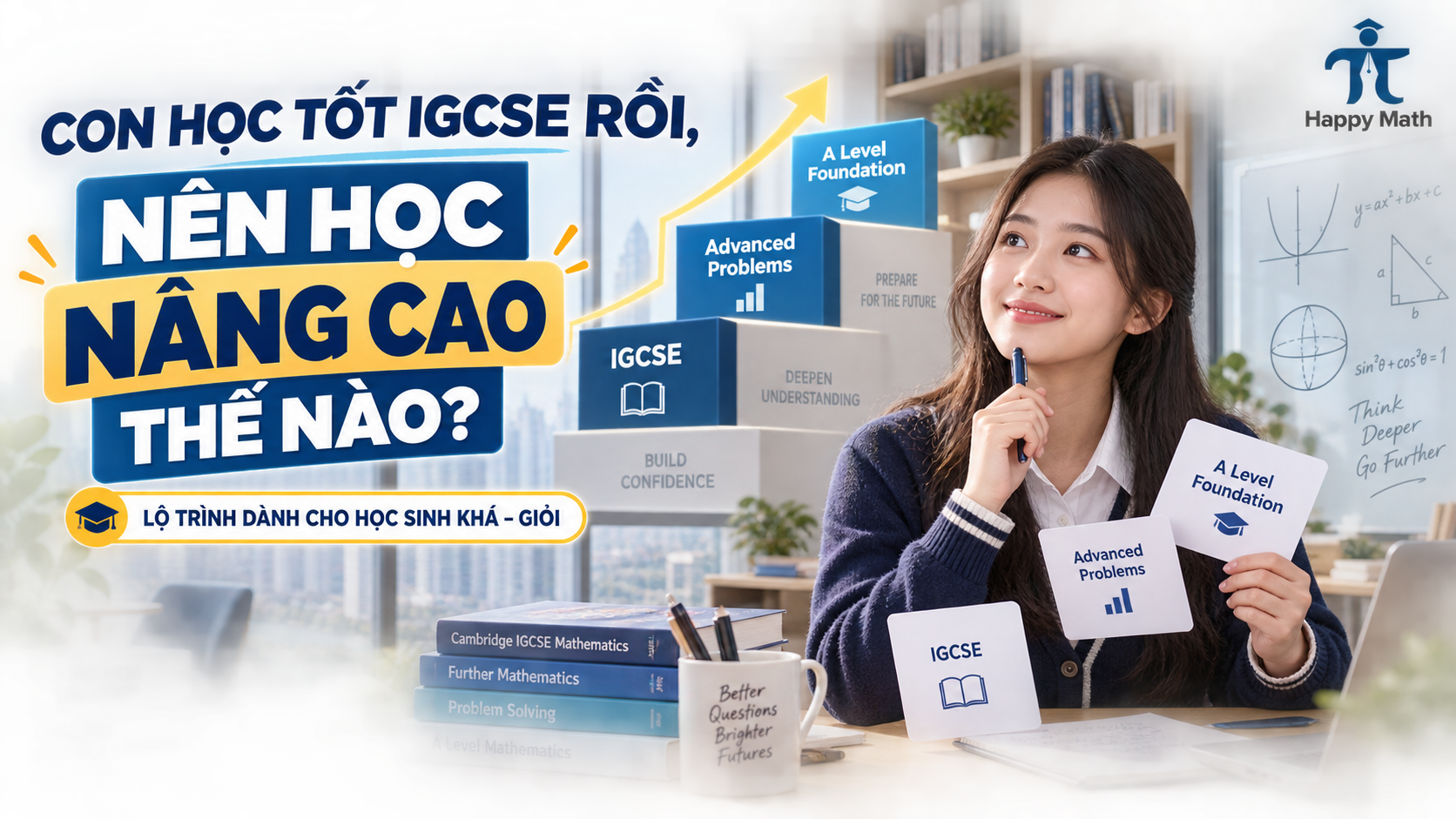 Bài 16: Con học tốt IGCSE rồi, nên học nâng cao thế nào?