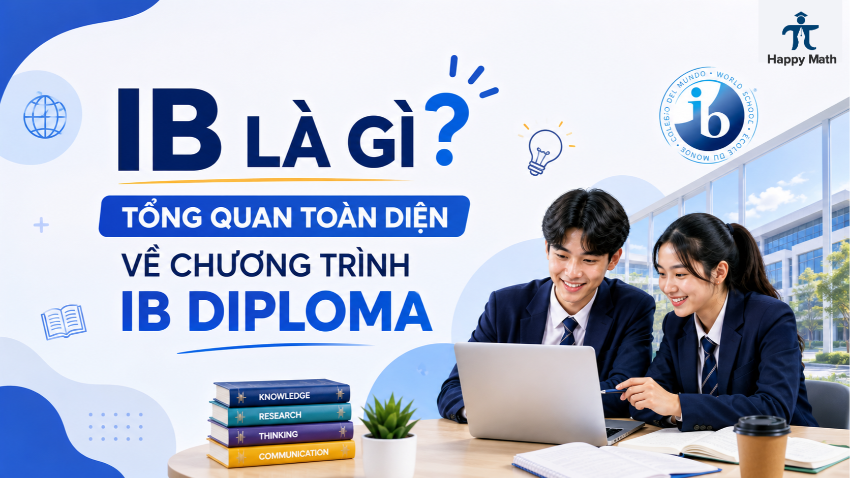 IB Là Gì? Tổng Quan Toàn Diện Về Chương Trình IB Diploma